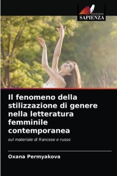 Il fenomeno della stilizzazione di genere nella letteratura femminile contemporanea - Oxana Permyakova - Books - Edizioni Sapienza - 9786203485790 - August 23, 2021