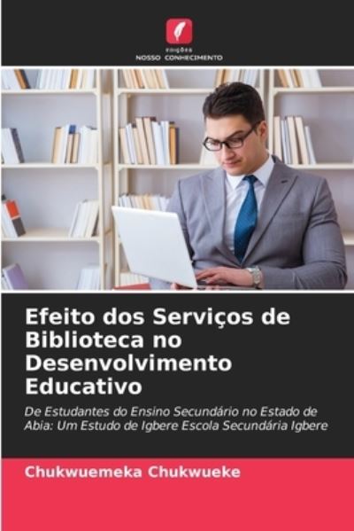 Cover for Chukwuemeka Chukwueke · Efeito dos Servicos de Biblioteca no Desenvolvimento Educativo (Paperback Book) (2021)