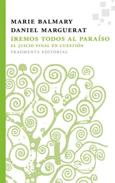 Cover for Daniel Marguerat · Iremos Todos Al Paraíso: El Juicio Final en Cuestión (Fragmentos) (Spanish Edition) (Paperback Book) [Spanish edition] (2015)