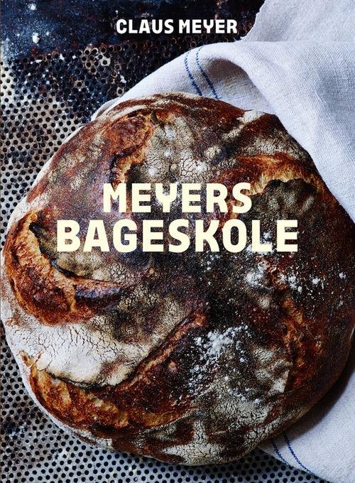 Cover for Claus Meyer · Meyers bageskole. Alle kan lære at bage (Bound Book) [1e uitgave] [Indbundet] (2014)