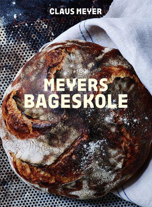 Cover for Claus Meyer · Meyers bageskole. Alle kan lære at bage (Innbunden bok) [1. utgave] [Indbundet] (2014)