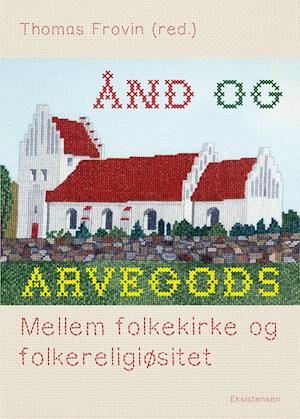 Ånd og arvegods - Thomas Frovin (red.) - Boeken - Eksistensen - 9788741008790 - 26 mei 2022