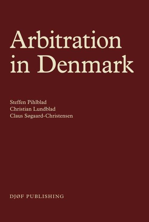 Cover for Steffen Pihlblad, Christian Lundblad, Claus Søborg-Christensen · Arbitration in Denmark (Sewn Spine Book) [1e uitgave] (2014)