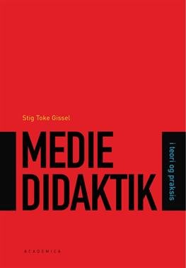 Cover for Stig Toke Gissel · Mediedidaktik i teori og praksis (Sewn Spine Book) [1. Painos] (2011)