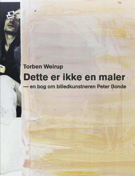 Cover for Torben Weirup · Dette er ikke en maler (Bound Book) [1.º edición] (2016)