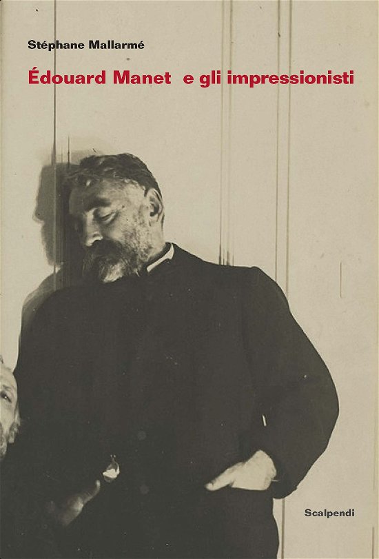 Edouard Manet E Gli Impressionisti E Altri Scritti Su Manet Di Antonin Proust - Stéphane Mallarmé - Books -  - 9788832203790 - 