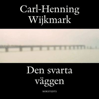 Den svarta väggen : roman - Carl-Henning Wijkmark - Äänikirja - Norstedts - 9789113107790 - torstai 21. marraskuuta 2019