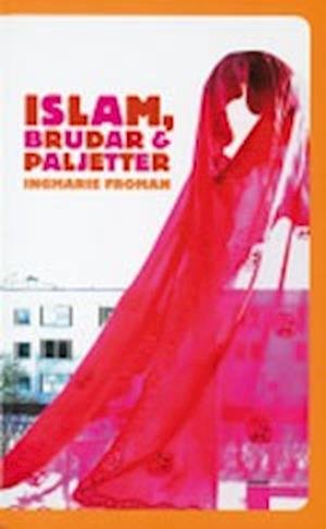 Cover for Ingmarie Froman · Islam, brudar och paljetter (Indbundet Bog) (2006)