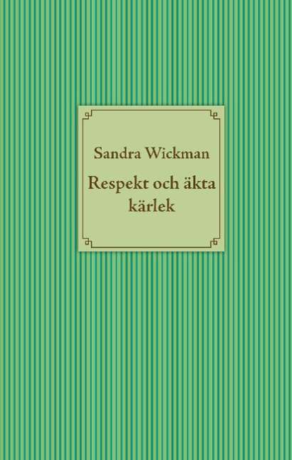 Cover for Sandra Wickman · Respekt och äkta kärlek (Hardcover Book) (2014)