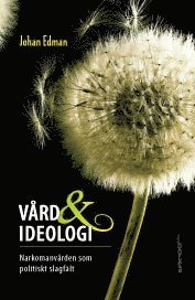 Cover for Edman Johan · Vård och ideologi : narkomanvården som politiskt slagfält (Sewn Spine Book) (2012)