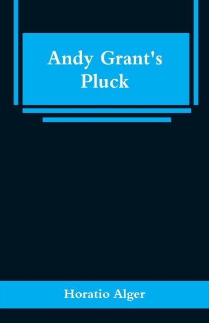 Cover for Horatio Alger · Andy Grant's Pluck (Paperback Book) (2019)