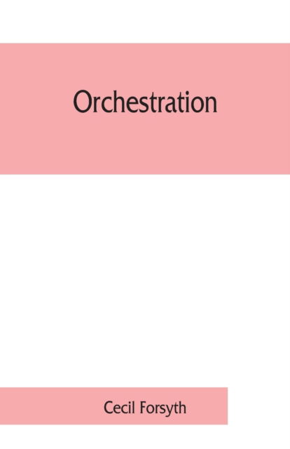 Orchestration - Cecil Forsyth - Kirjat - Alpha Edition - 9789353860790 - sunnuntai 25. elokuuta 2019