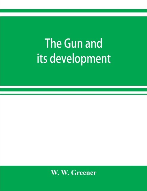 Cover for W W Greener · The gun and its development (Paperback Book) (2019)