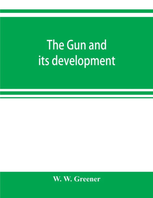 Cover for W W Greener · The gun and its development (Paperback Bog) (2019)