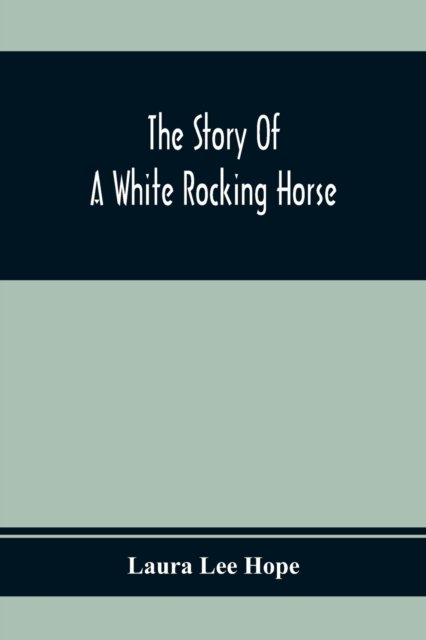 Cover for Laura Lee Hope · The Story Of A White Rocking Horse (Paperback Bog) (2020)