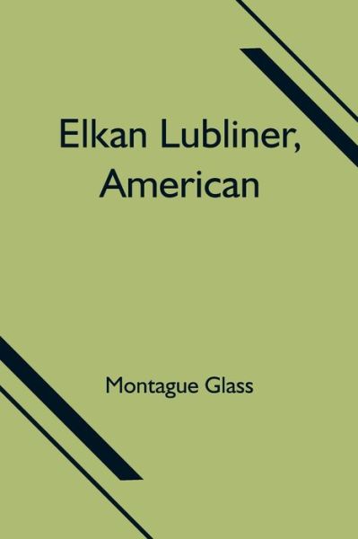 Cover for Montague Glass · Elkan Lubliner, American (Paperback Book) (2021)