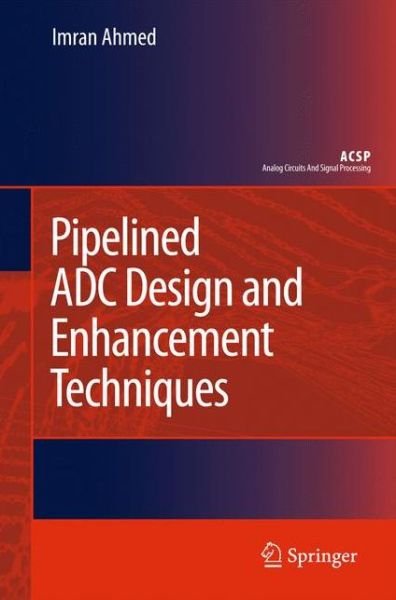 Cover for Imran Ahmed · Pipelined ADC Design and Enhancement Techniques - Analog Circuits and Signal Processing (Taschenbuch) [2010 edition] (2012)
