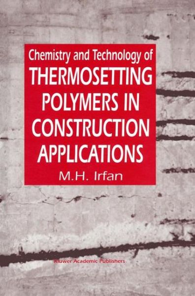 Chemistry and Technology of Thermosetting Polymers in Construction Applications - M.H. Irfan - Books - Springer - 9789401060790 - October 2, 2012