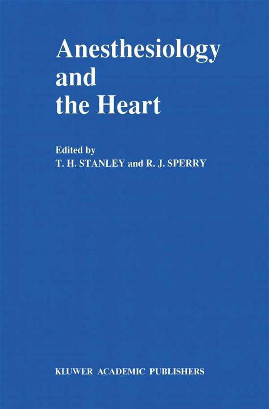 T H Stanley · Anesthesiology and the Heart: Annual Utah Postgraduate Course in Anesthesiology - Developments in Critical Care Medicine and Anaesthesiology (Taschenbuch) [Softcover Reprint of the Original 1st Ed. 1990 edition] (2011)