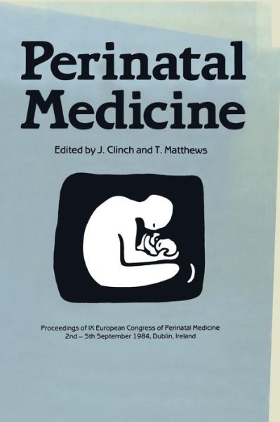 Cover for J Clinch · Perinatal Medicine: Proceedings of the IX European Congress of Perinatal Medicine held in Dublin, Ireland September 3rd–5th 1984 (Paperback Book) [Softcover reprint of the original 1st ed. 1985 edition] (2011)