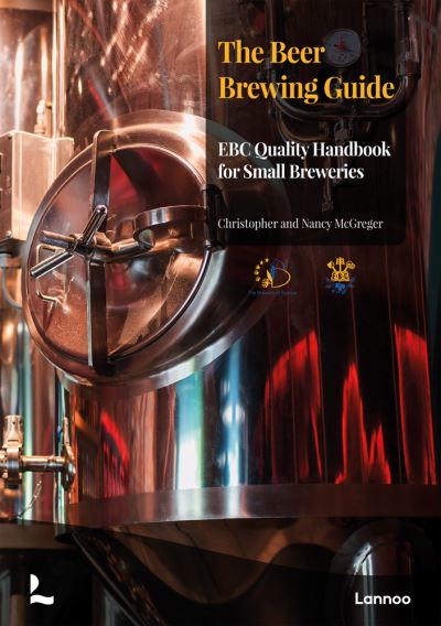 The Beer Brewing Guide: The EBC Quality Handbook for Small Breweries - Christopher McGreger - Bücher - Lannoo Publishers - 9789401479790 - 20. September 2021