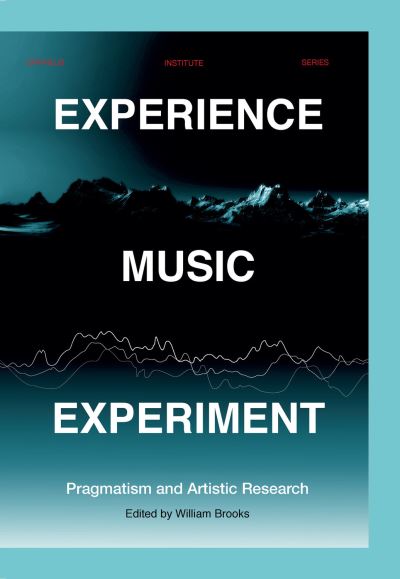 Cover for William Brooks · Experience Music Experiment: Pragmatism and Artistic Research - Orpheus Institute Series (Paperback Book) (2021)