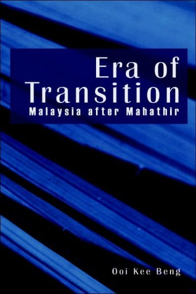 Era of Transition: Malaysia After Mahathir - Ooi Kee Beng - Books - Institute of Southeast Asian Studies - 9789812303790 - August 30, 2006
