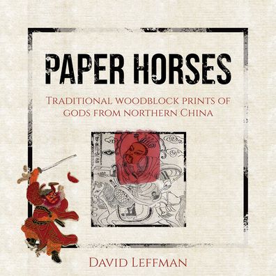 Cover for David Leffman · Paper Horses: Traditional Woodblock Prints of Gods from Northern China (Paperback Book) (2022)