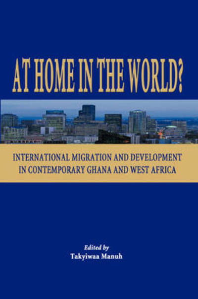 Cover for Takyiwaa Manuh · At Home in the World? International Migration and Development in Contemporary Ghana and West Africa (Paperback Book) (2005)