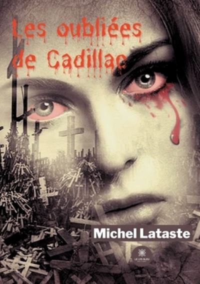 Les oubliees de Cadillac - Michel Lataste - Books - Le Lys Bleu - 9791037725790 - September 15, 2021