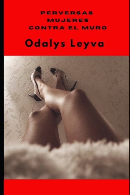 Cover for Odalys Leyva · Perversas Mujeres Contra El Muro (Taschenbuch) (2022)