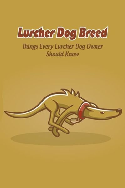 Cover for Lankford Marcus · Lurcher Dog Breed: Things Every Lurcher Dog Owner Should Know: Lurcher Dog Breed Facts, Highlights and Advice (Pocketbok) (2021)