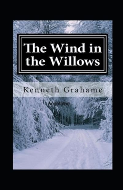 The Wind in the Willows Annotated - Kenneth Grahame - Boeken - Independently Published - 9798464504790 - 25 augustus 2021