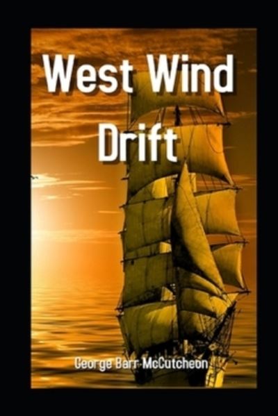 Cover for George Barr McCutcheon · West Wind Drift Annotated (Paperback Book) (2021)