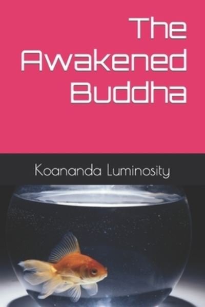 Cover for Koananda Luminosity · The Awakened Buddha (Paperback Book) (2021)