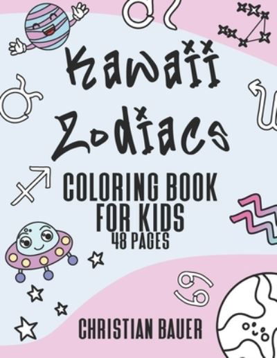 Cover for Christian Bauer · Kawaii Zodiacs Coloring Book for Kids: Coloring Book for Kids (Paperback Book) (2021)