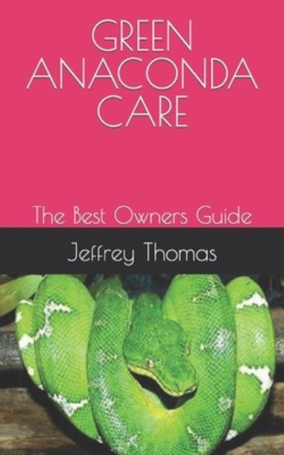 Cover for Jeffrey Thomas · Green Anaconda Care: The Best Owners Guide (Paperback Book) (2021)