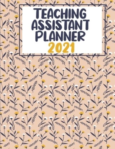 Cover for Nemy Planners · Teaching Assistant Planner 2021 - 2022: Weekly Monthly Year Planner, Calendar and Organizer Simple to Schedule (Paperback Book) (2021)