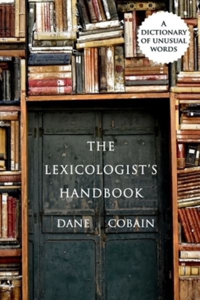 Cover for Dane Cobain · The Lexicologist's Handbook: A Dictionary of Unusual Words (Taschenbuch) (2021)