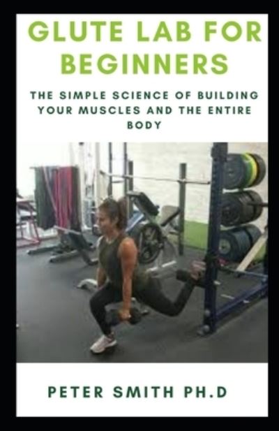 Glute Lab for Beginners - Peter Smith - Books - Independently Published - 9798551963790 - October 23, 2020