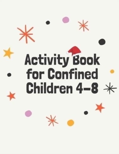 Activity Book for Confined Children 4-8 - Kkids Planet - Bøker - Independently Published - 9798558331790 - 3. november 2020