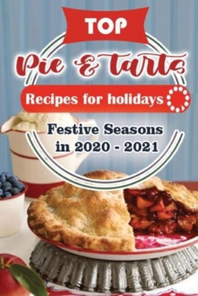 Cover for Holiday Publisher · Top Pies and Tarts Recipes For Holidays (Paperback Book) (2020)