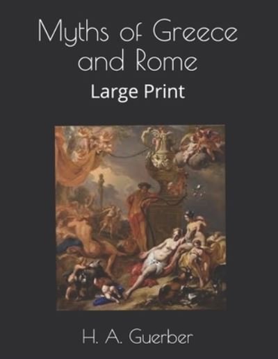Myths of Greece and Rome - H A Guerber - Livros - Independently Published - 9798576023790 - 25 de janeiro de 2021