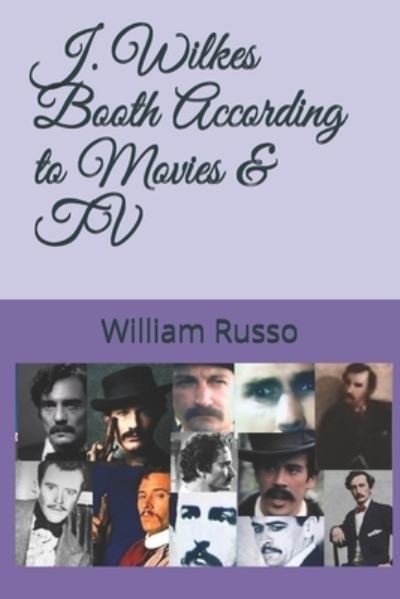 J. Wilkes Booth According to Movies & TV - William Russo - Książki - Independently Published - 9798577422790 - 6 grudnia 2020