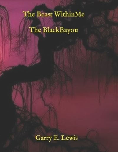 Cover for Garry E Lewis · The Beast Within Me The Black Bayou (Paperback Book) (2020)