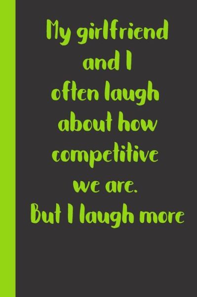 Gag Present · My girlfriend and I often laugh about how competitive we are. But I laugh more (Paperback Book) (2020)