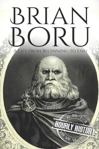 Cover for Hourly History · Brian Boru: A Life from Beginning to End - History of Ireland (Paperback Bog) (2020)