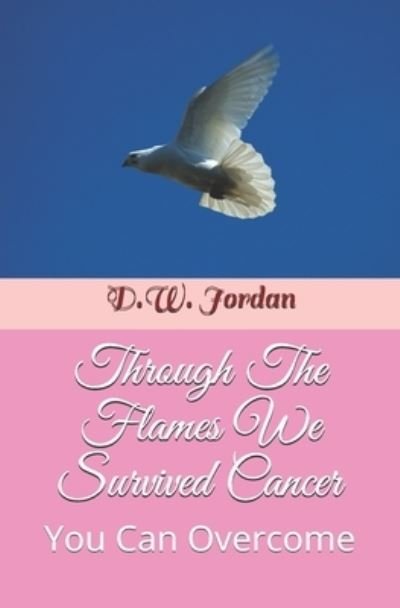 Cover for D W Jordan · Through The Flames We Survived Cancer (Paperback Book) (2020)