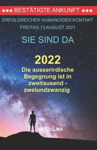 Cover for Antoll Ma · Die ausserirdische Begegnung ist in zweitausendzweiundzwanzig (Paperback Book) (2020)