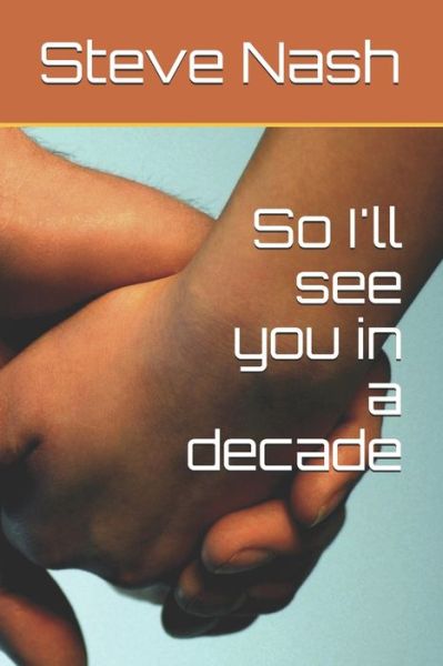 Cover for S Naish · So I'll see you in a decade (Paperback Book) (2020)